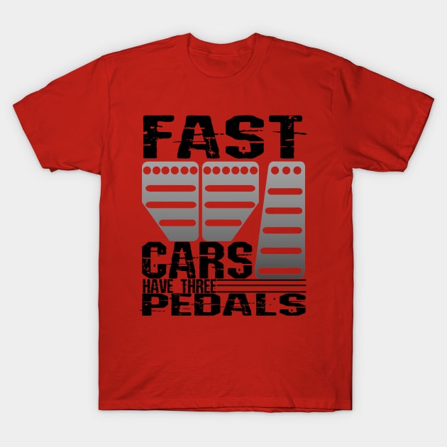 Fast Cars Have Three Pedals Muscle Car Sport Car T-Shirt by CharJens